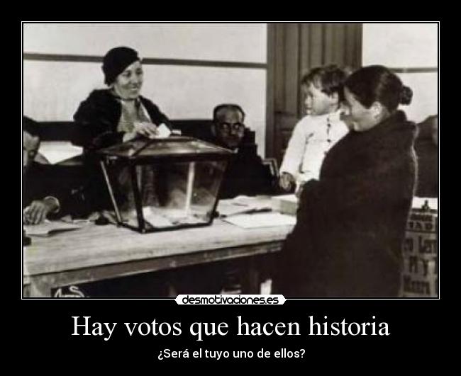 Hay votos que hacen historia - ¿Será el tuyo uno de ellos?