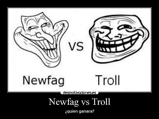 Newfag vs Troll - ¿quien ganara?