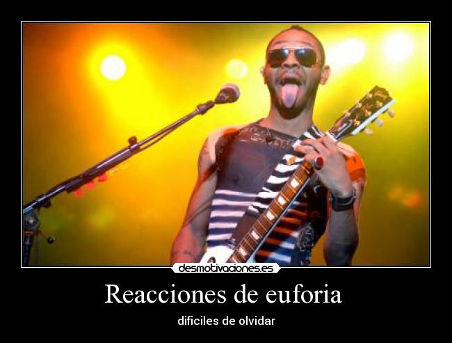 Reacciones de euforia  - dificiles de olvidar