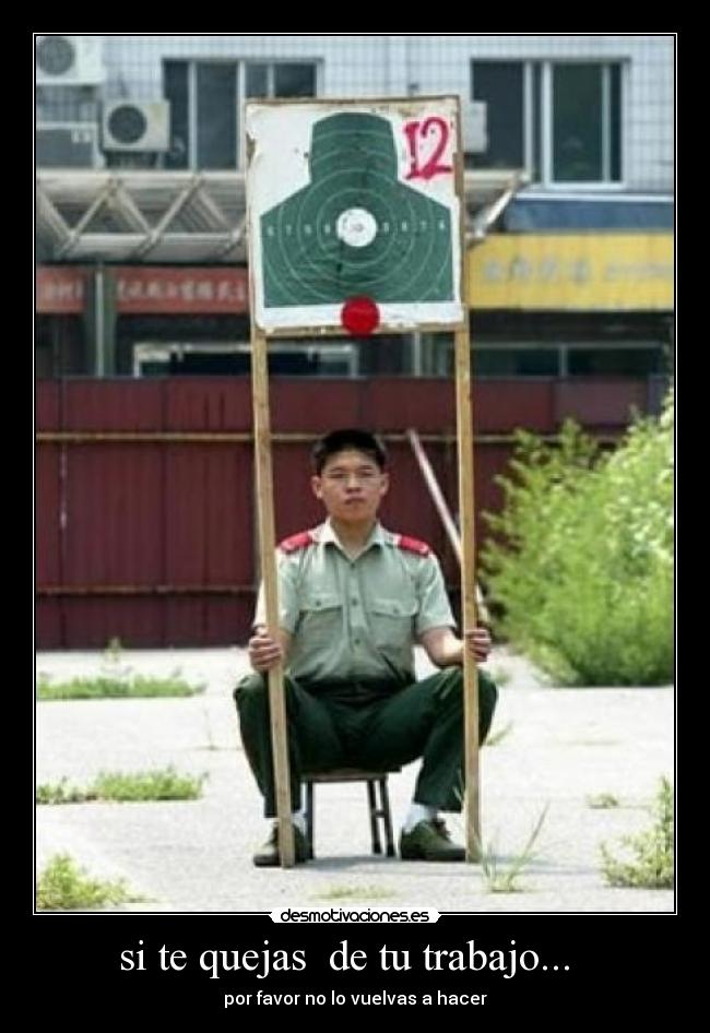 si te quejas de tu trabajo... - por favor no lo vuelvas a hacer
