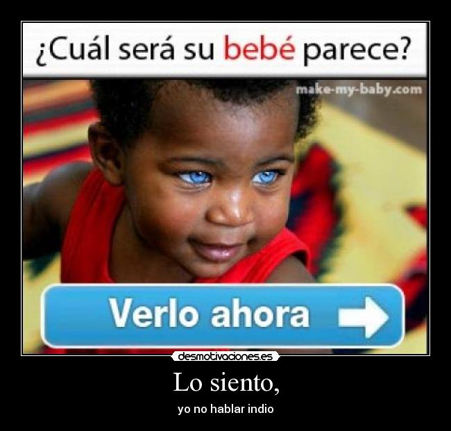 Lo siento, - yo no hablar indio