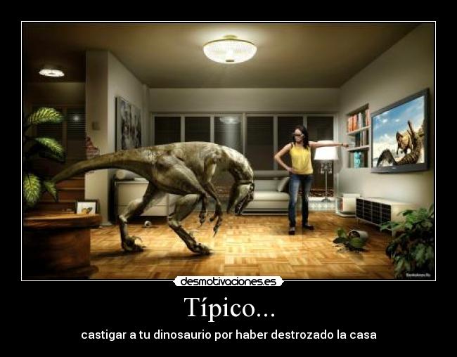 carteles tipico dinosaurio extinguido animal animales castigar madres madre familia casa home desmotivaciones