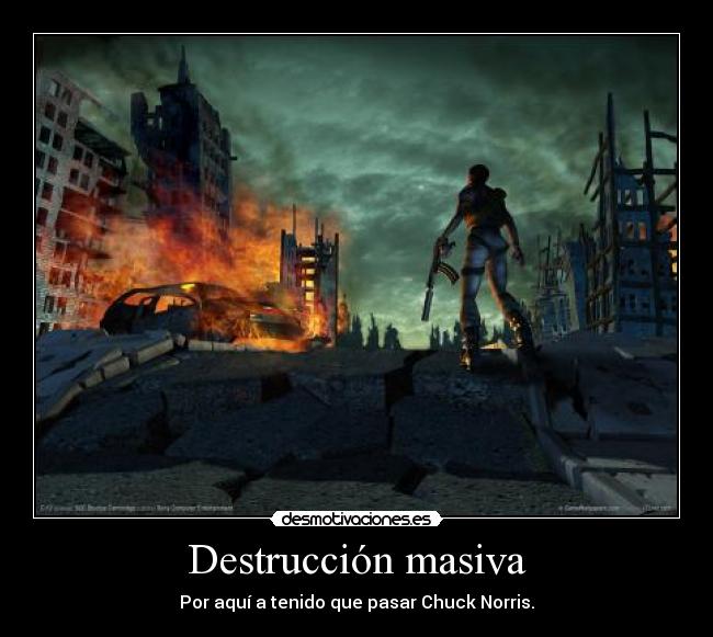 Destrucción masiva - Por aquí a tenido que pasar Chuck Norris.