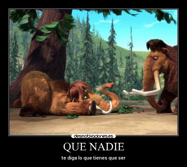 QUE NADIE - te diga lo que tienes que ser
