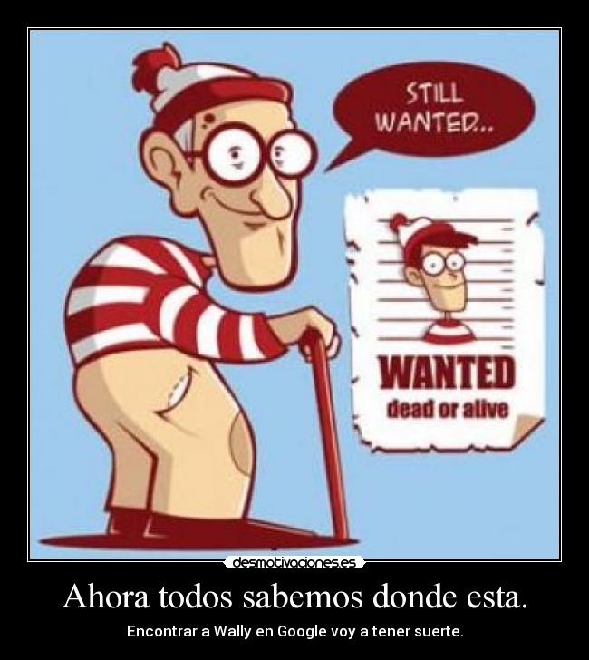 Ahora todos sabemos donde esta. - Encontrar a Wally en Google voy a tener suerte.
