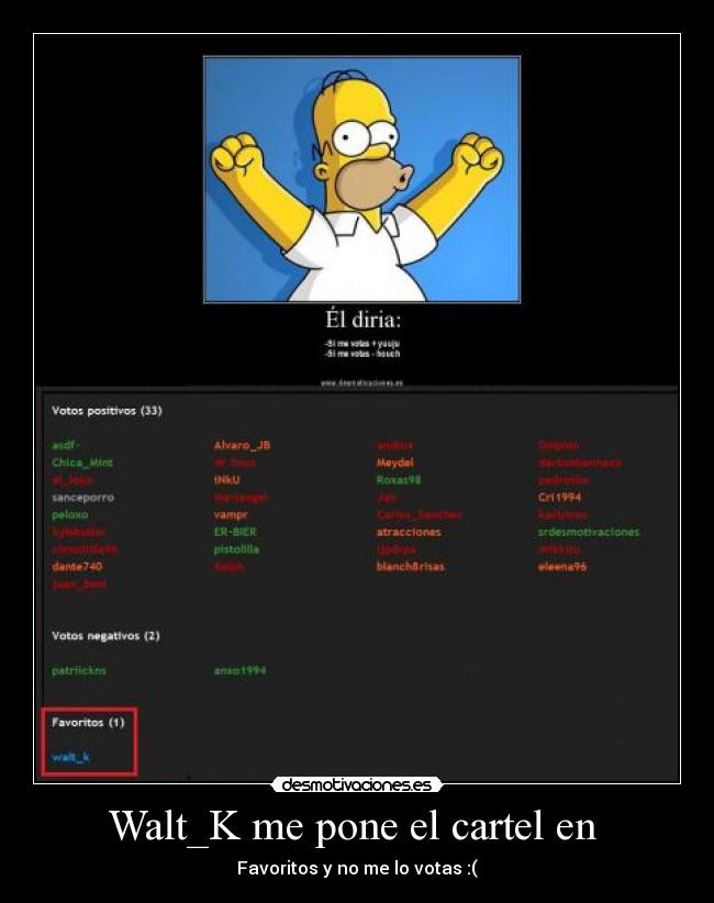 Walt_K me pone el cartel en  - Favoritos y no me lo votas :(