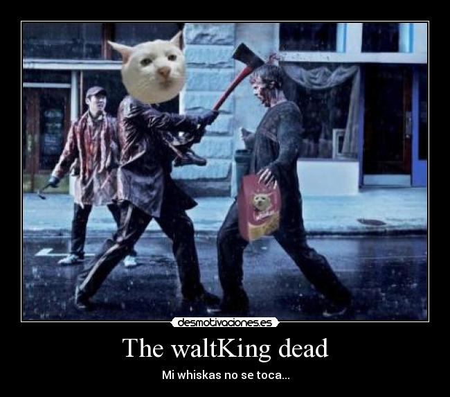 The waltKing dead - Mi whiskas no se toca...