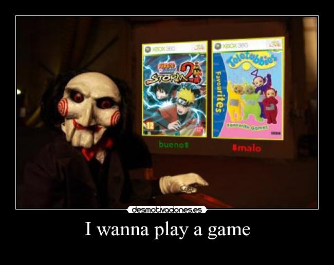 I wanna play a game - 