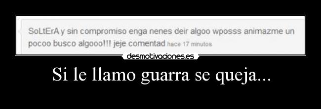 Si le llamo guarra se queja... -