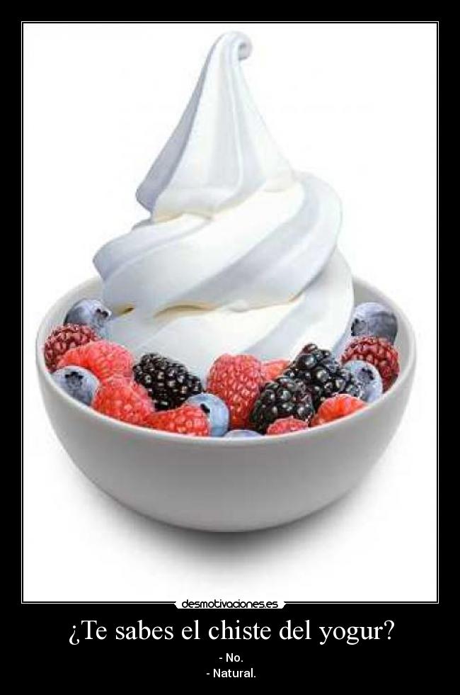 ¿Te sabes el chiste del yogur? -