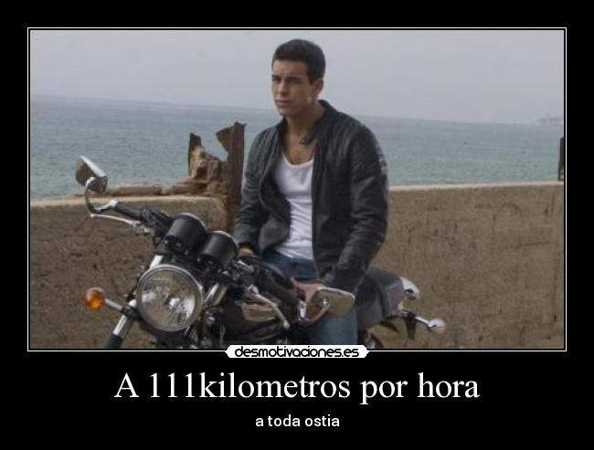 A 111kilometros por hora - a toda ostia