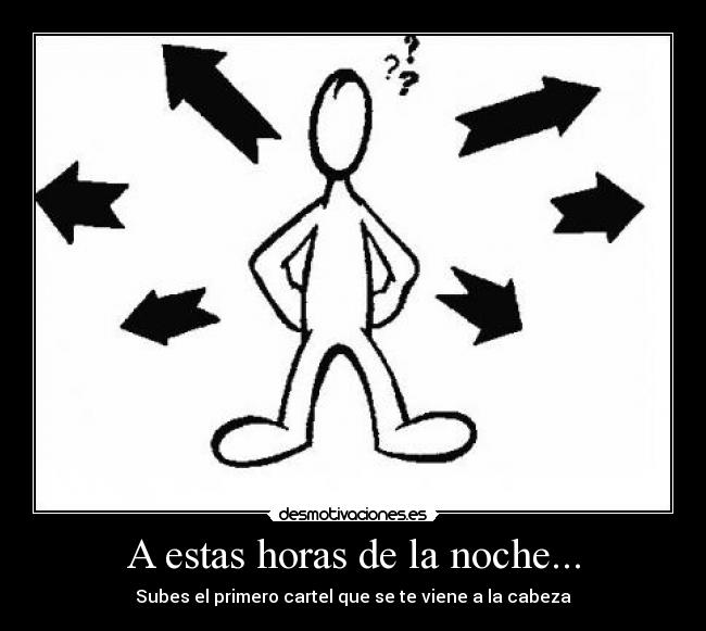 A estas horas de la noche... -