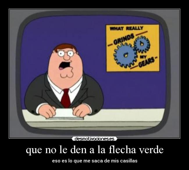 que no le den a la flecha verde -