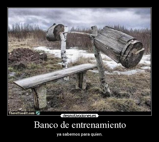 Banco de entrenamiento - ya sabemos para quien.