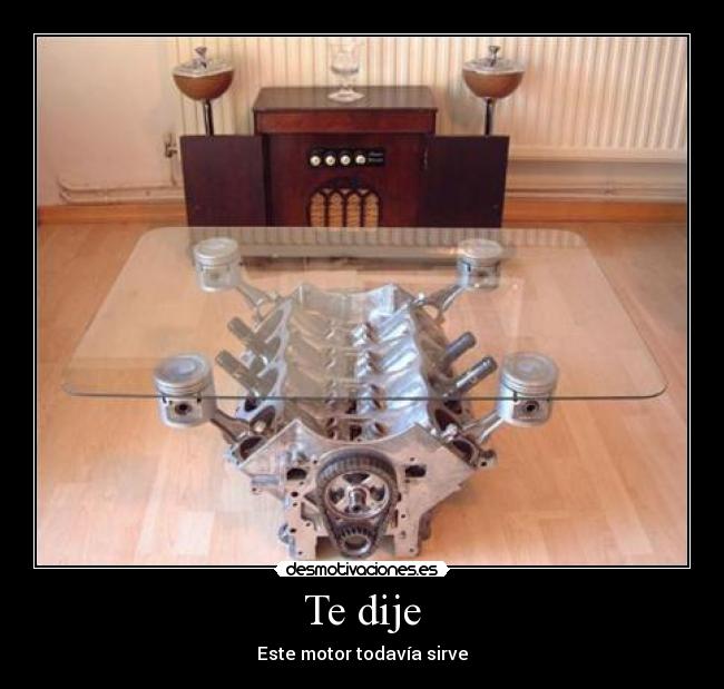 Te dije - Este motor todavía sirve