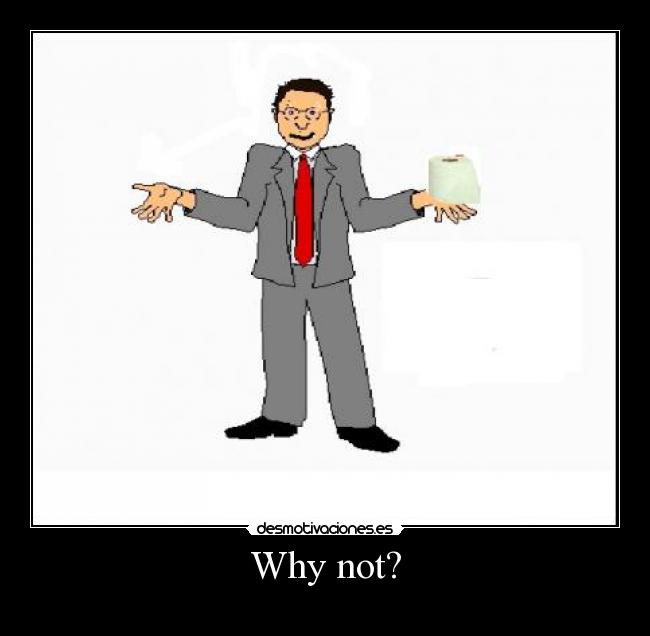Why not? - 