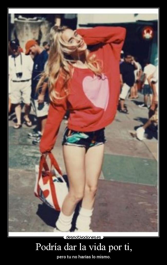 Podría dar la vida por ti, - 