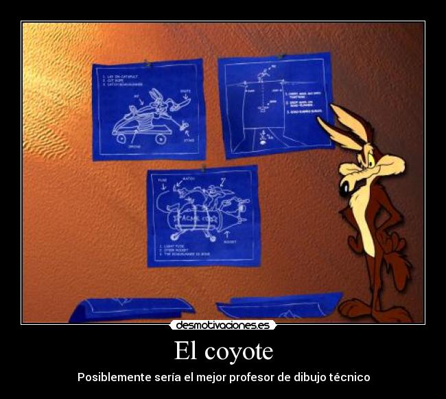 carteles coyote dibujo tecnico desmotivaciones