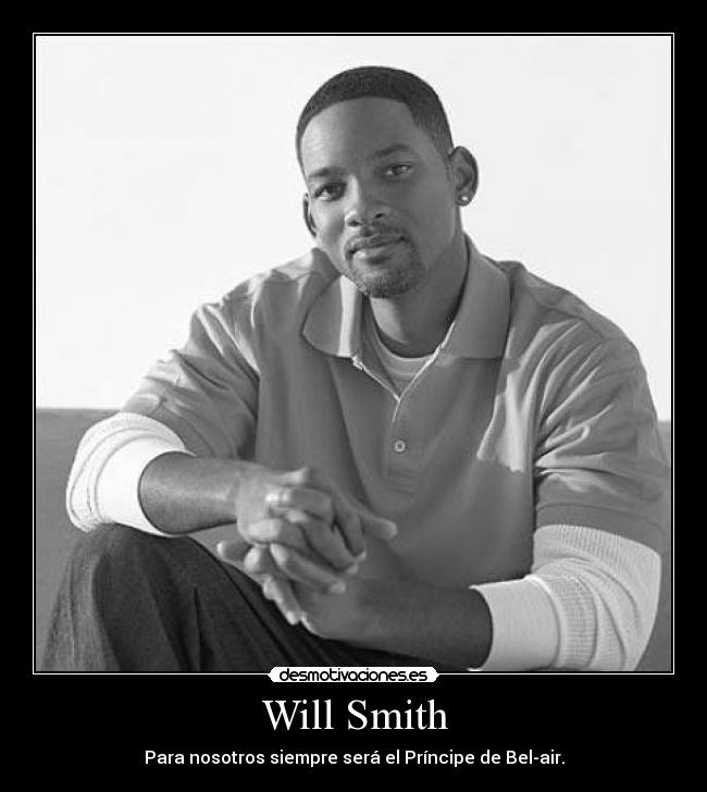 Will Smith - Para nosotros siempre será el Príncipe de Bel-air.