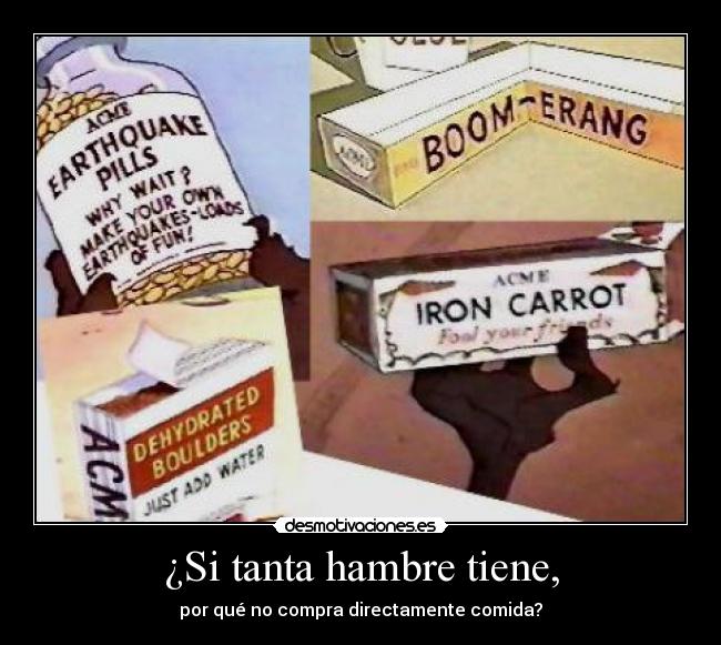 ¿Si tanta hambre tiene, - 