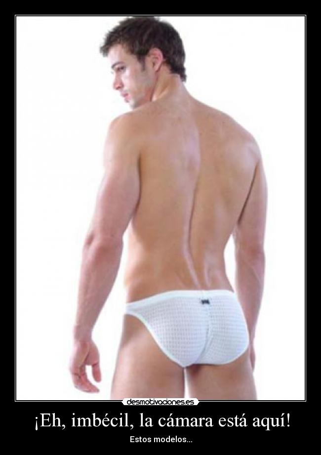 ¡Eh, imbécil, la cámara está aquí! -