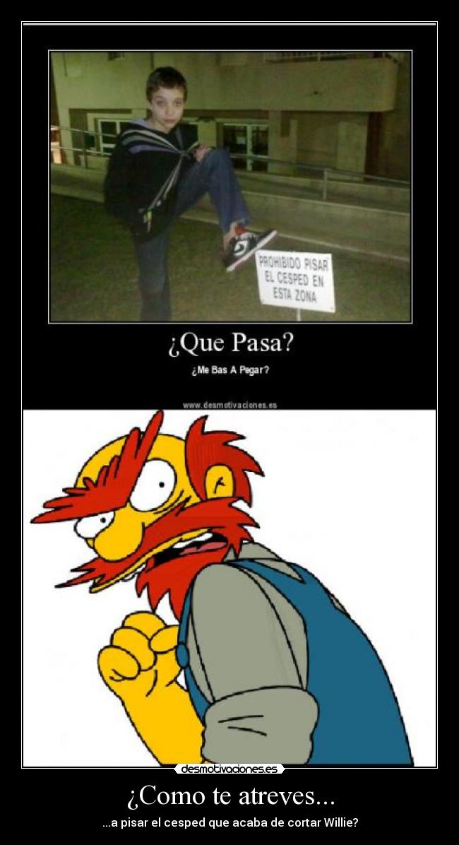 ¿Como te atreves... -