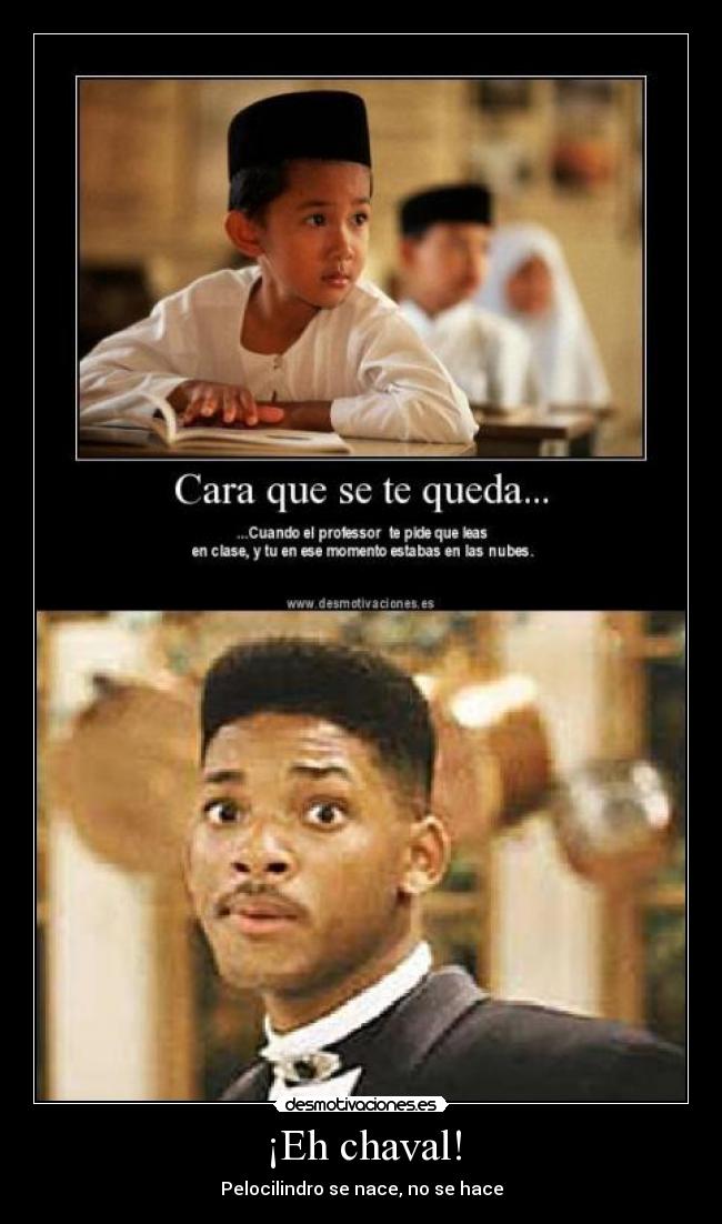 ¡Eh chaval! - Pelocilindro se nace, no se hace