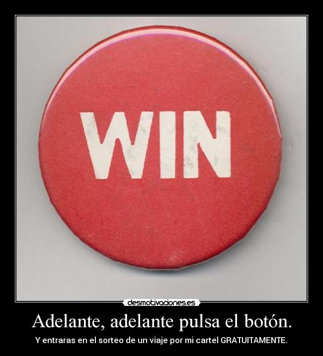 Adelante, adelante pulsa el botón. -