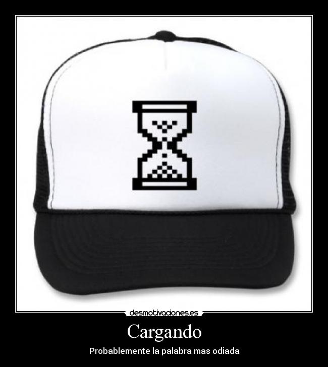 Cargando - Probablemente la palabra mas odiada