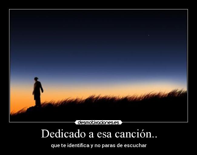 Dedicado a esa canción.. -