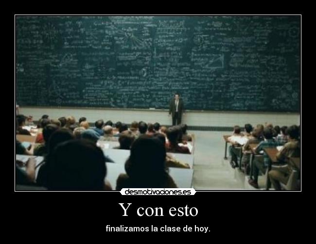 Y con esto - finalizamos la clase de hoy.