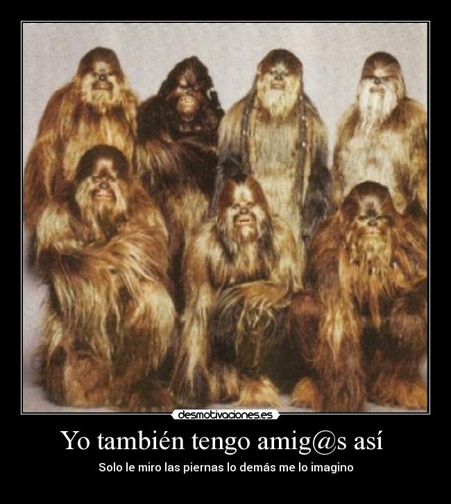 Yo también tengo amig@s así - Solo le miro las piernas lo demás me lo imagino