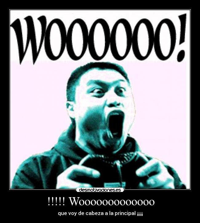 !!!!! Wooooooooooooo - que voy de cabeza a la principal ¡¡¡¡¡