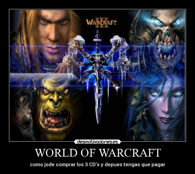 WORLD OF WARCRAFT - como jode comprar los 3 CDs y depues tengas que pagar