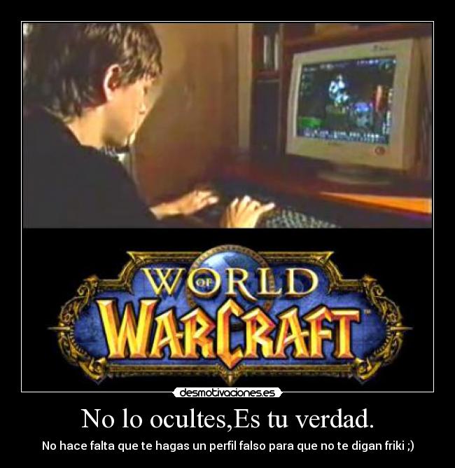 carteles wow ocultes verdad friki faldo perfil desmotivaciones