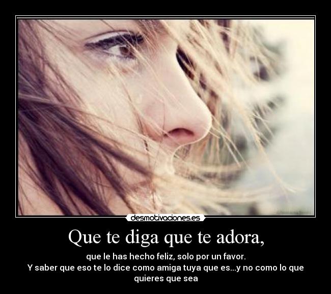 Que te diga que te adora, - 