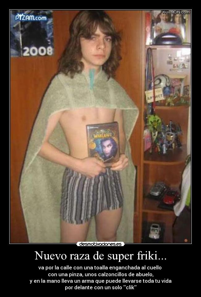 Nuevo raza de super friki... -