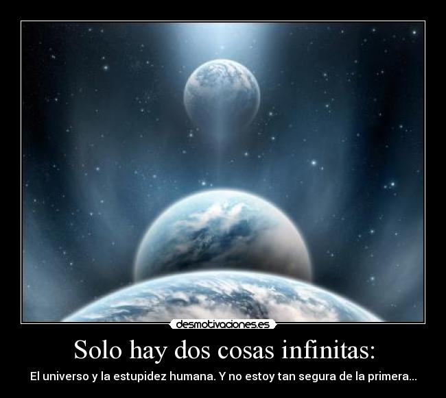 Solo hay dos cosas infinitas: - 
