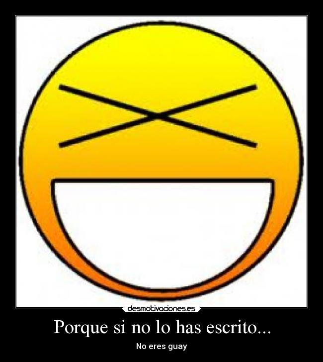 Porque si no lo has escrito... - No eres guay
