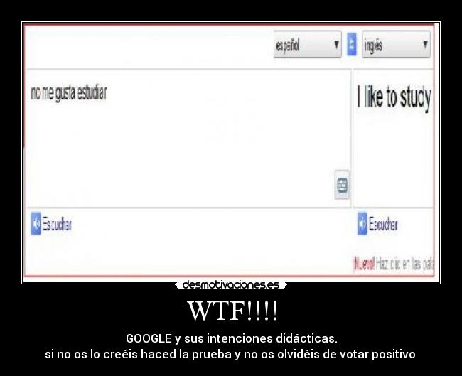 WTF!!!! - GOOGLE y sus intenciones didácticas.
si no os lo creéis haced la prueba y no os olvidéis de votar positivo
