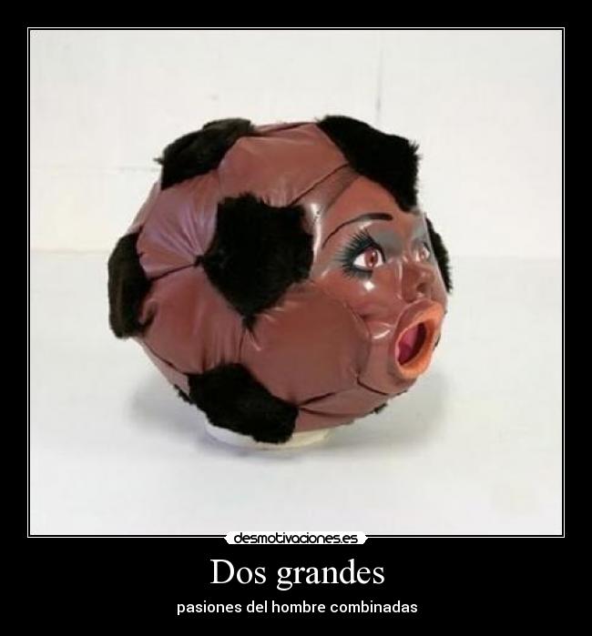 Dos grandes - pasiones del hombre combinadas
