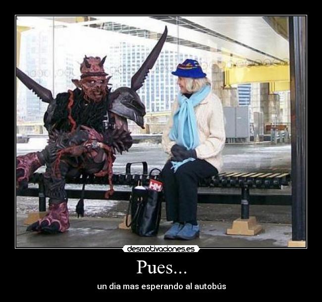 Pues... -