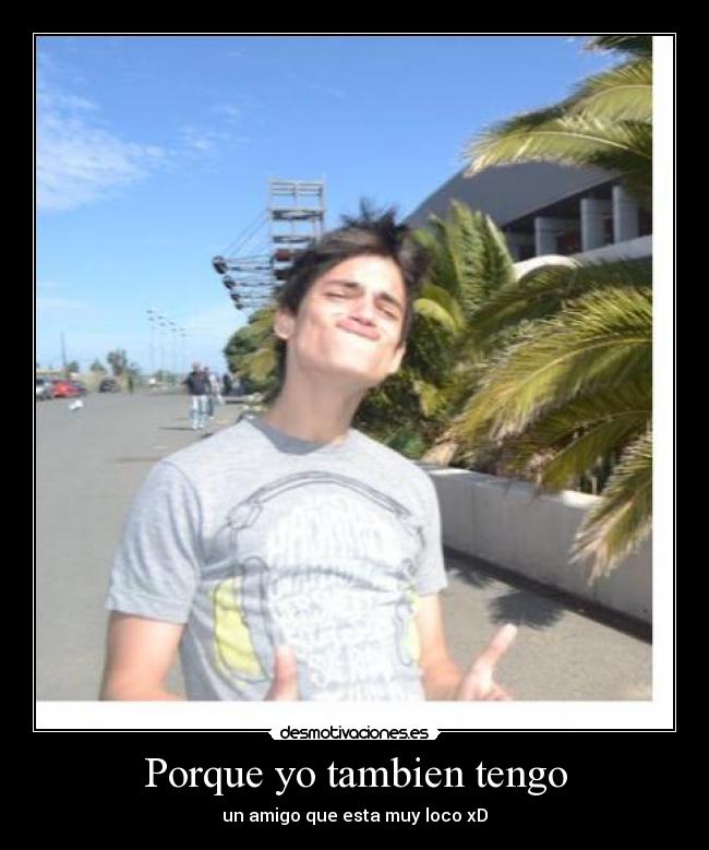 Porque yo tambien tengo - 