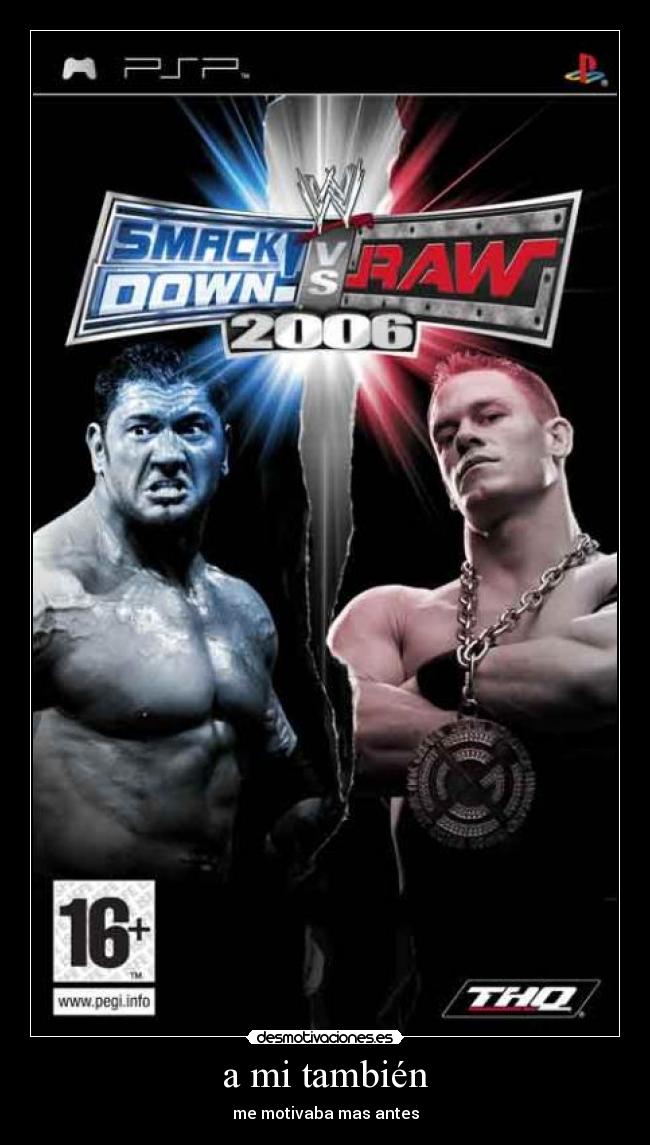 a mi también - me motivaba mas antes