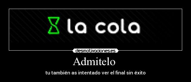 Admitelo - tu también as intentado ver el final sin éxito
