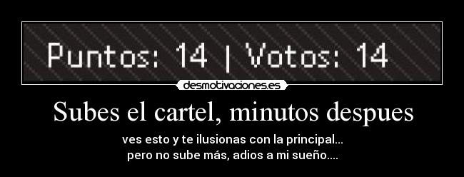 Subes el cartel, minutos despues - ves esto y te ilusionas con la principal...
pero no sube más, adios a mi sueño....