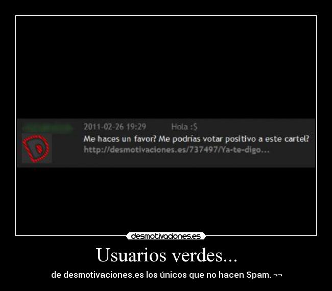 Usuarios verdes... - de desmotivaciones.es los únicos que no hacen Spam. ¬¬