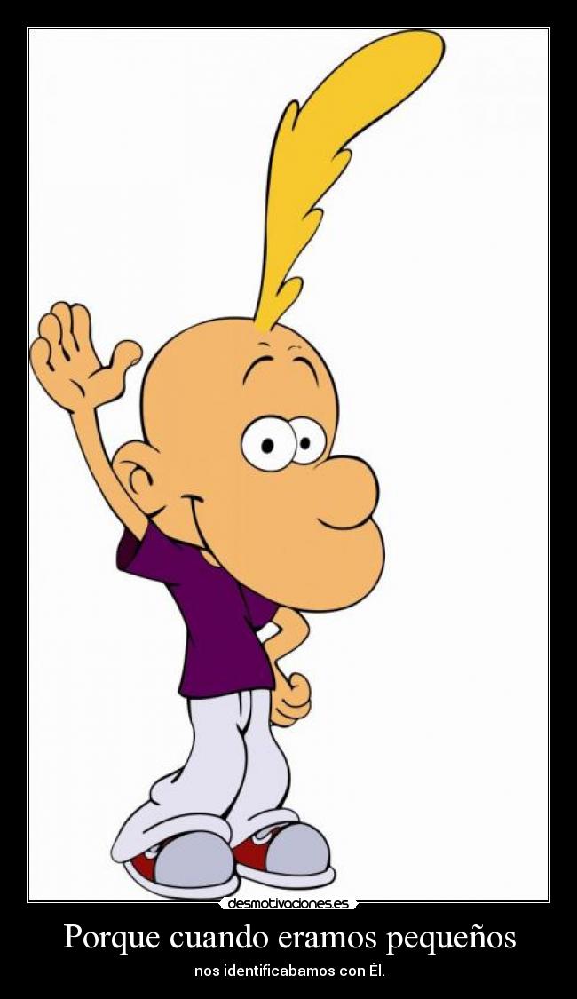 Porque cuando eramos pequeños - nos identificabamos con Él.