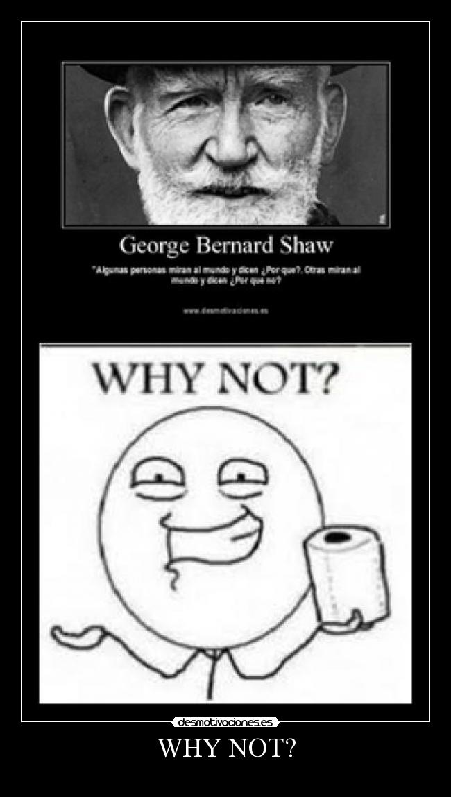 WHY NOT? -