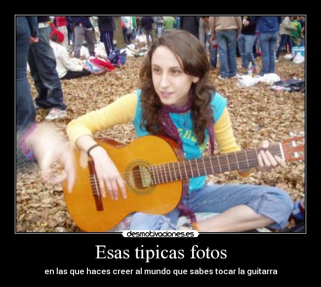 Esas tipicas fotos - en las que haces creer al mundo que sabes tocar la guitarra
